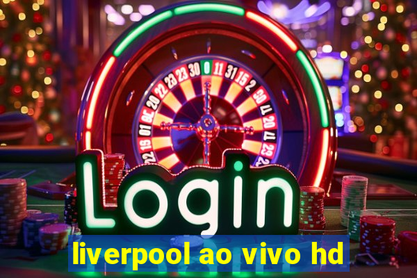 liverpool ao vivo hd